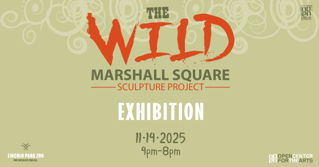 Promotional graphic for “The Wild Marshall Square Sculpture Project Exhibition” presented by OPEN Center for the Arts and Lincoln Park Zoo, showing the event title and date, November 14, 2025, from 4pm to 8pm.
