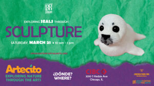 Digital flyer featuring a colorful sculpture of a seal on a green background with text that reads “Exploring Seals Through Sculpture – Saturday, March 21.” Includes logos for ARTECITO, Lincoln Park Zoo, and OPEN Center for the Arts.
