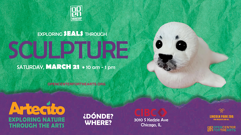 Digital flyer featuring a colorful sculpture of a seal on a green background with text that reads “Exploring Seals Through Sculpture – Saturday, March 21.” Includes logos for ARTECITO, Lincoln Park Zoo, and OPEN Center for the Arts.