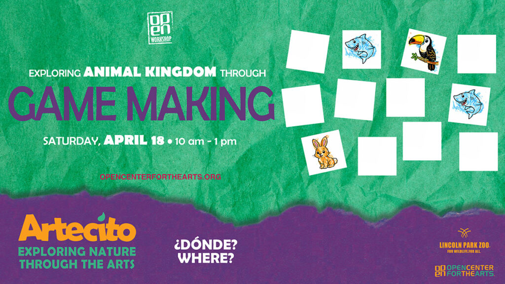 Digital flyer featuring a colorful matching game on a green background with text that reads “Exploring the Animal Kingdrom Through Game Making – Saturday, April 18.” Includes logos for ARTECITO, Lincoln Park Zoo, and OPEN Center for the Arts.